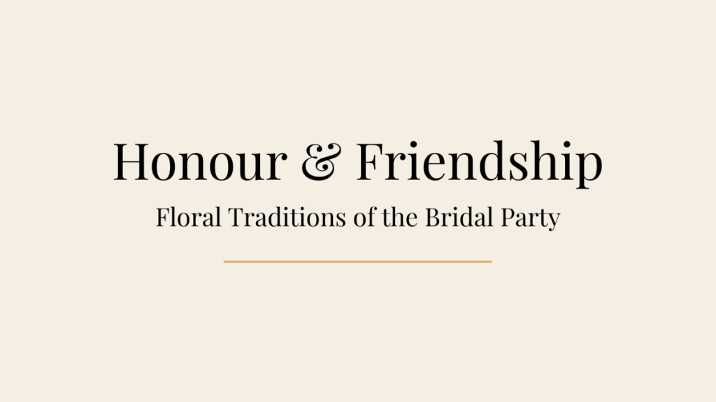 Luxury bridal party featuring a Maid of Honour, Bridesmaids and Flower Girl with elegant wedding flowers, celebrating honour, loyalty and friendship through floral tradition.