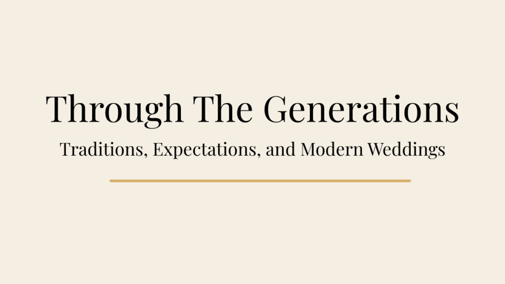 Editorial blog banner featuring the title Through the Generations and the subtitle Traditions, Expectations, and Modern Weddings.