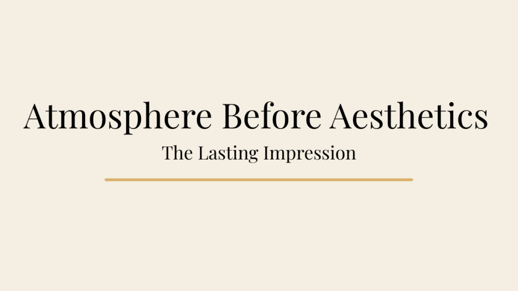 Editorial blog banner for Atmosphere Before Aesthetics: The Lasting Impression.