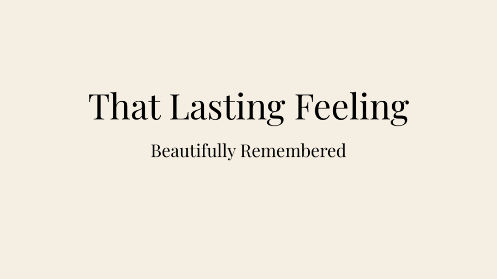 Editorial blog banner for Why Guests Remember How a Celebration Felt featuring the title That Lasting Feeling and the subtitle Beautifully Remembered.