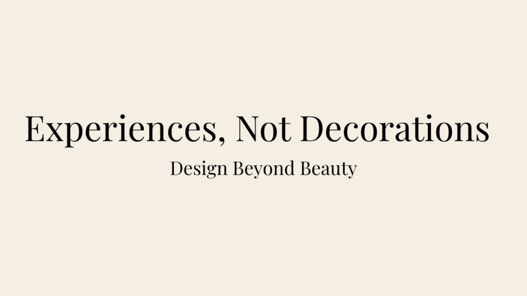 Editorial blog banner for Designing Experiences, Not Decorations featuring the title Experiences, Not Decorations and the subtitle Design Beyond Beauty.