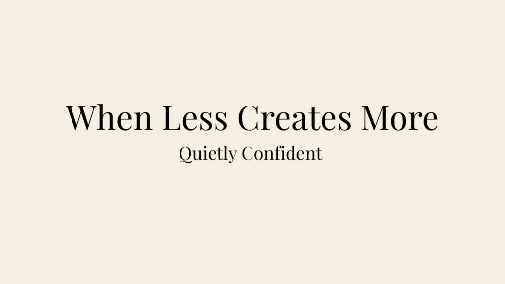 Editorial blog banner for When Less Creates More featuring the title When Less Creates More and the subtitle Quietly Confident.